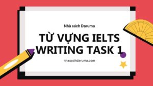 Từ vựng ielts writing task 1